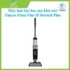 Máy hút bụi lau sàn khô ướt Tineco Floor One i5 Stretch Plus